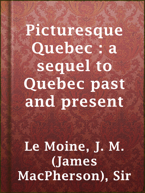 Cover image for Picturesque Quebec : a sequel to Quebec past and present